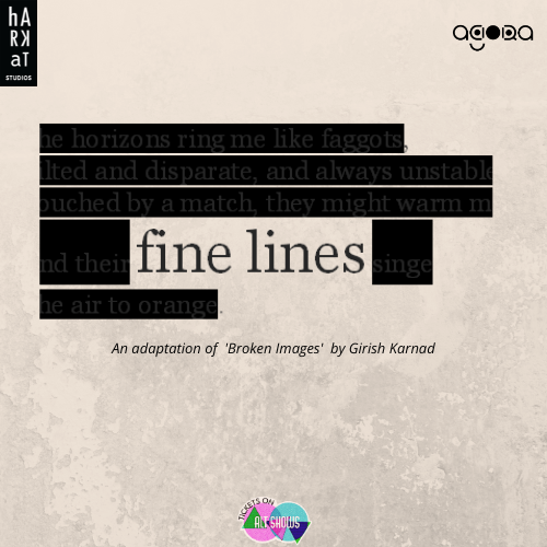 FINE LINES, An adaptation of Girish Karnad's 'Broken Images'
